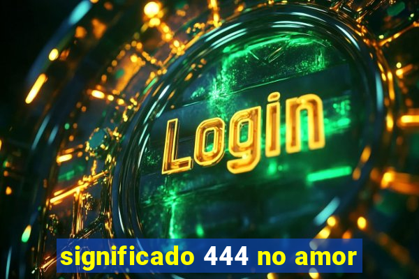 significado 444 no amor